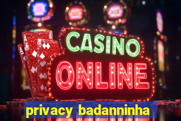 privacy badanninha